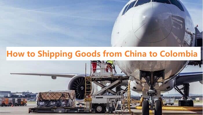 How to Shipping Goods from China to Colombia